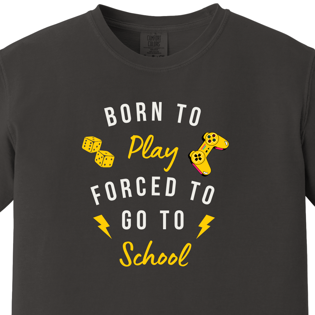 Born to Play Forced to Go To School Tee