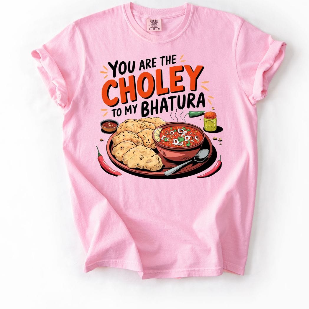 You are Choley to My Bhatura Tee