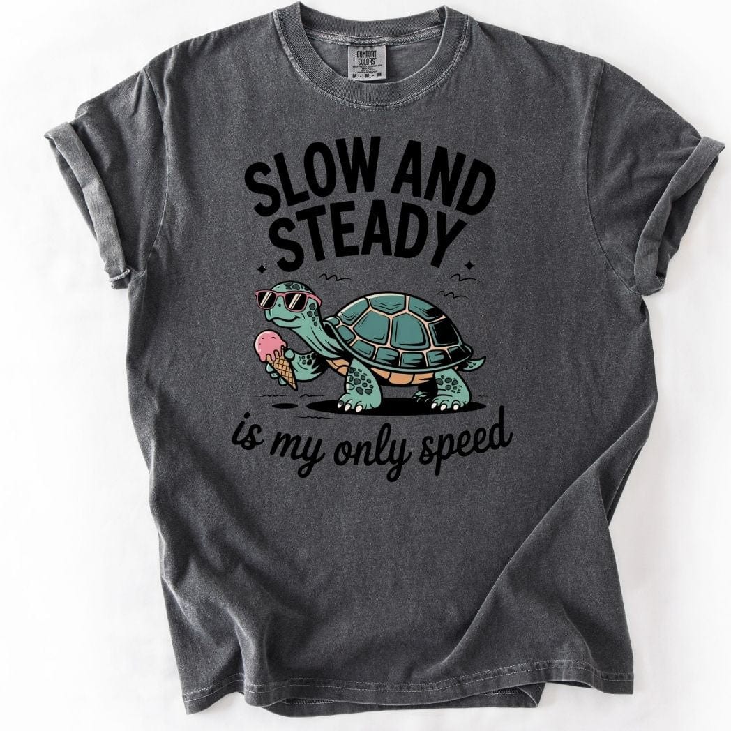 Slow and Steady is my only speed Tee