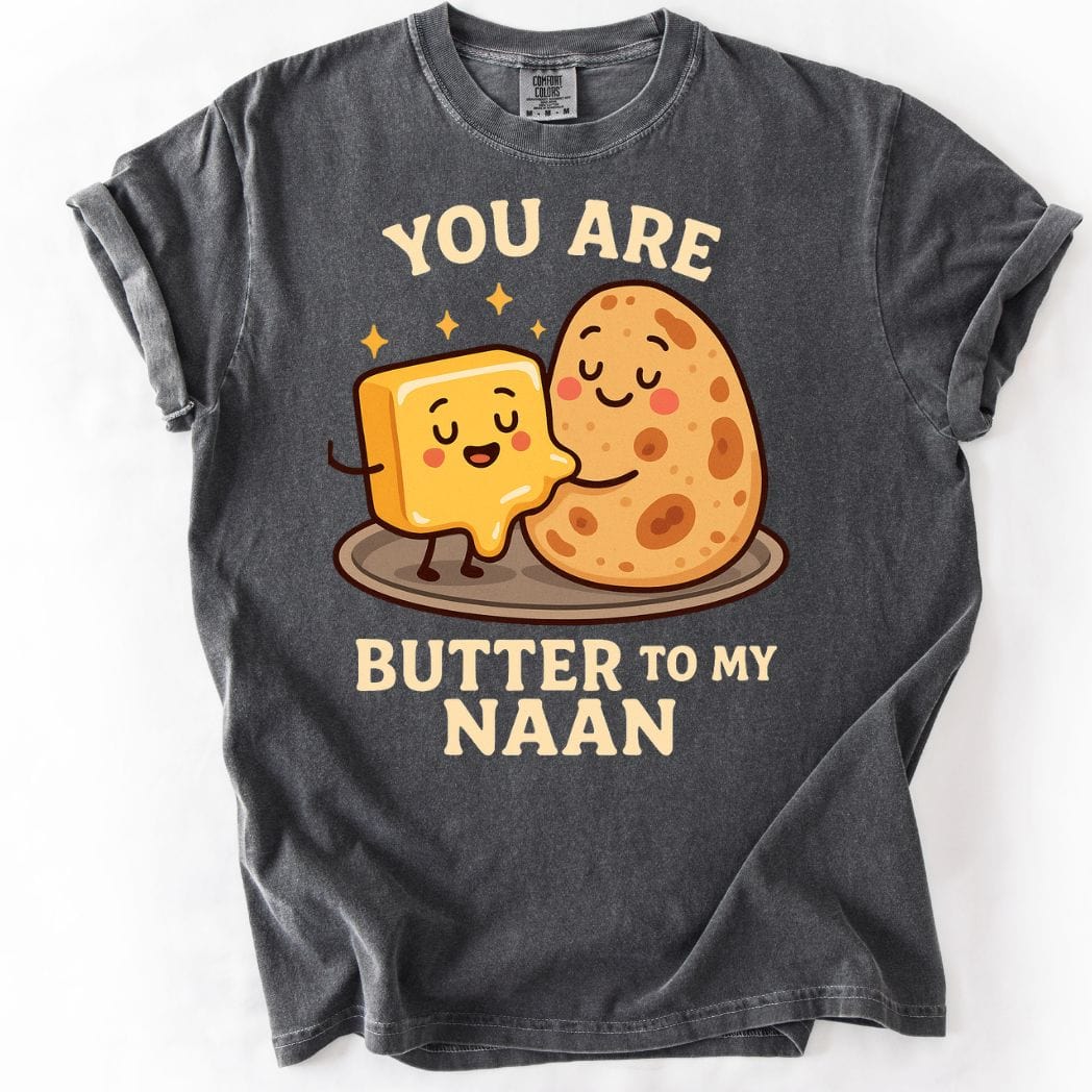 You Are Butter to My Naan Tee