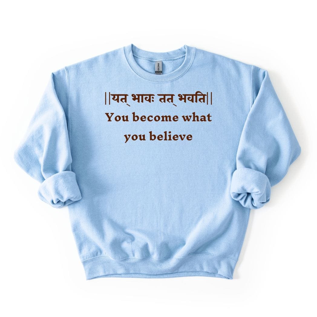 Bhagavad Gita Tee - You Become What You Believe Sweatshirt
