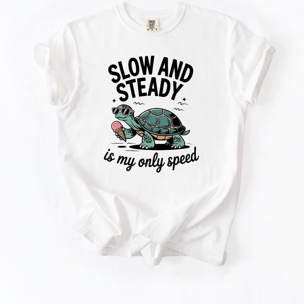 Slow and Steady is my only speed Tee