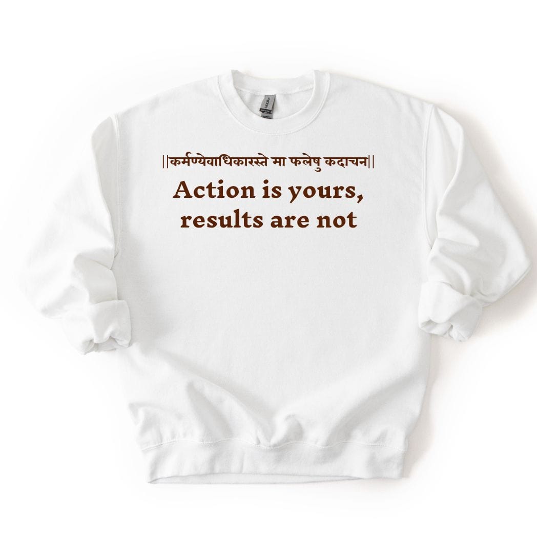 Bhagavad Gita Tee - Action is yours, results are not Sweatshirt