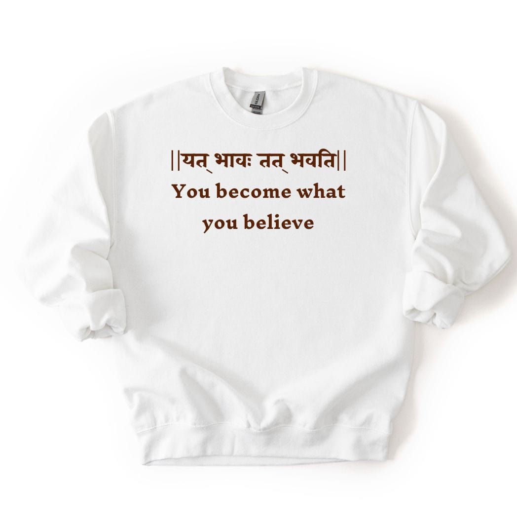 Bhagavad Gita Tee - You Become What You Believe Sweatshirt