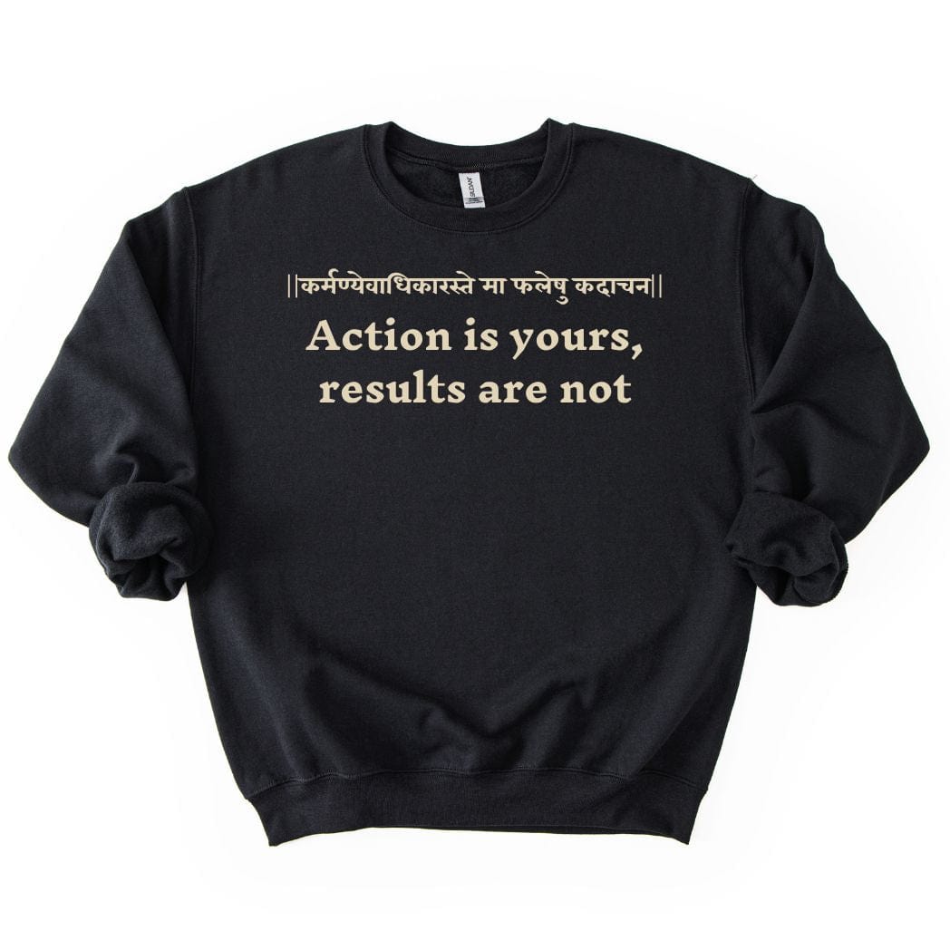 Bhagavad Gita Tee - Action is yours, results are not Sweatshirt