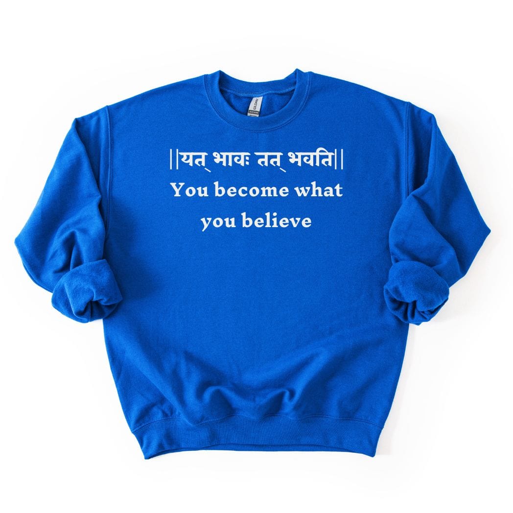 Bhagavad Gita Tee - You Become What You Believe Sweatshirt
