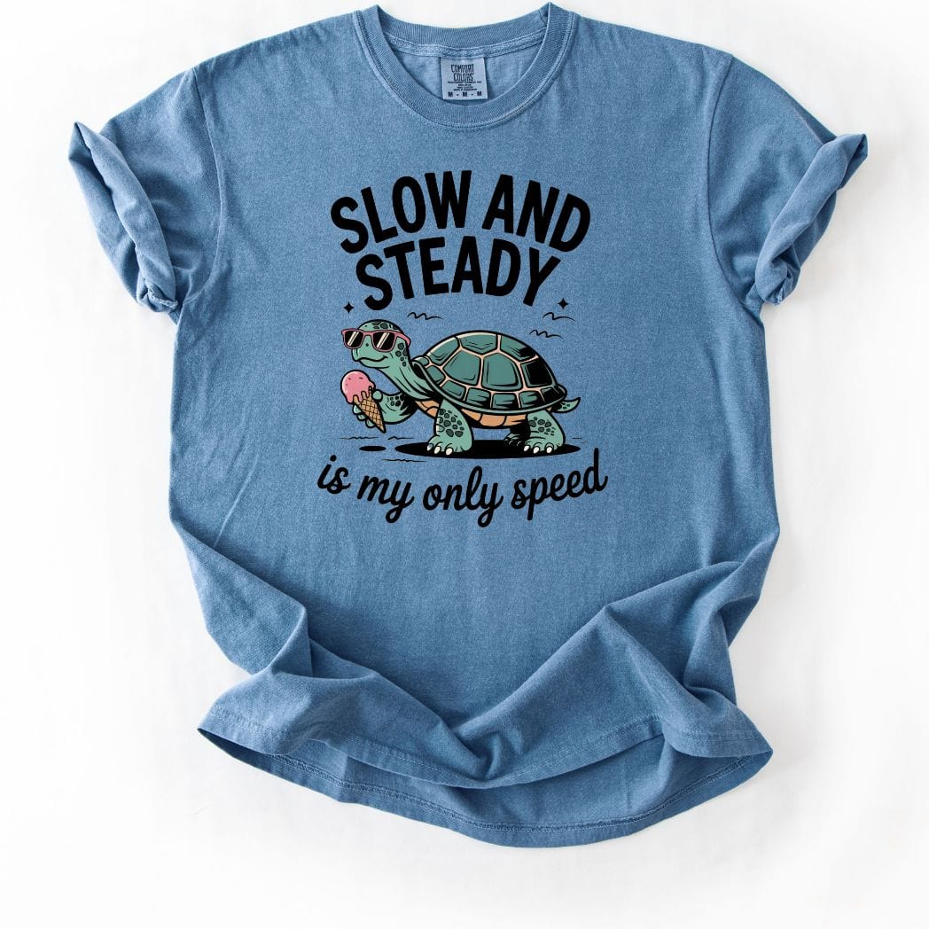 Slow and Steady is my only speed Tee