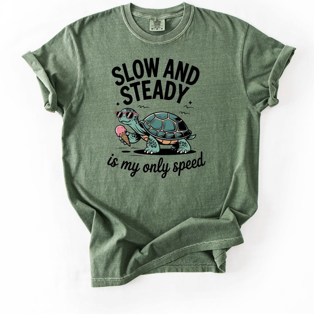 Slow and Steady is my only speed Tee