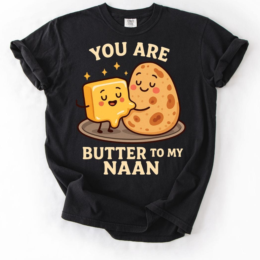 You Are Butter to My Naan Tee