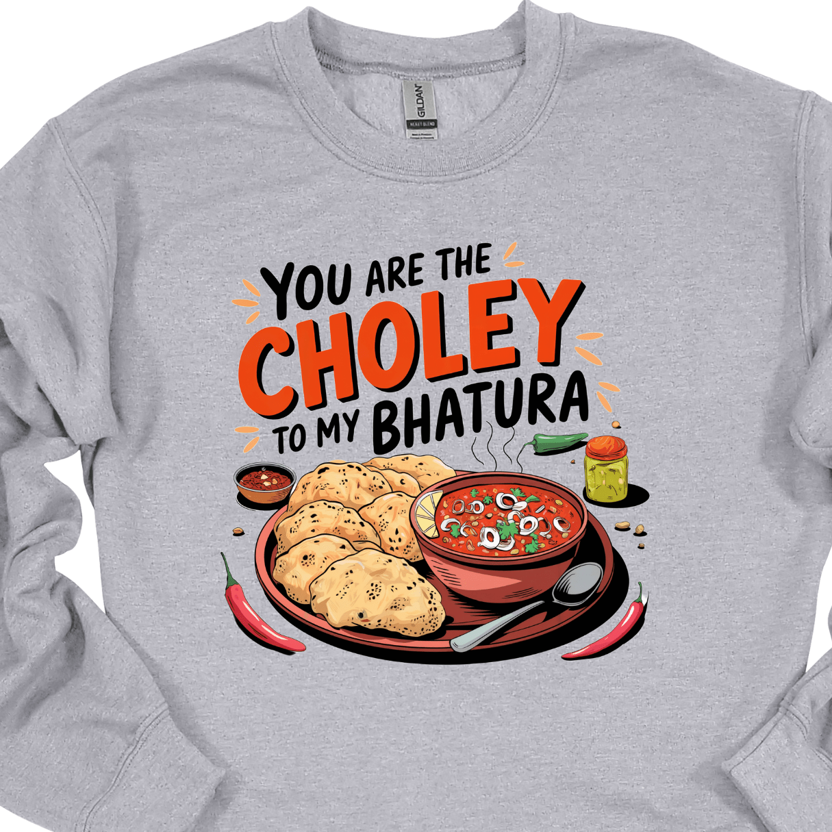 You are the Choley to My Bhatura Sweatshirt