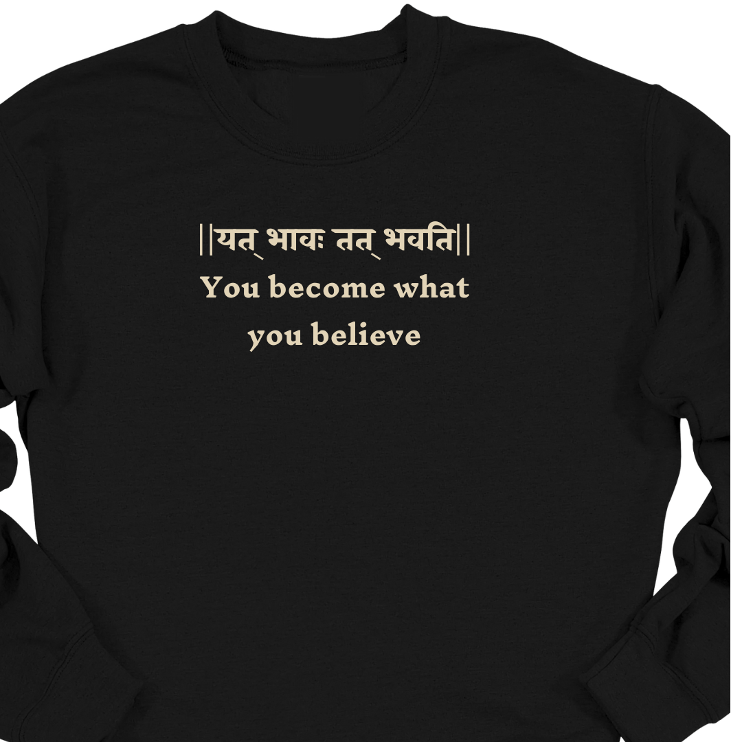 Bhagavad Gita Tee - You Become What You Believe Sweatshirt