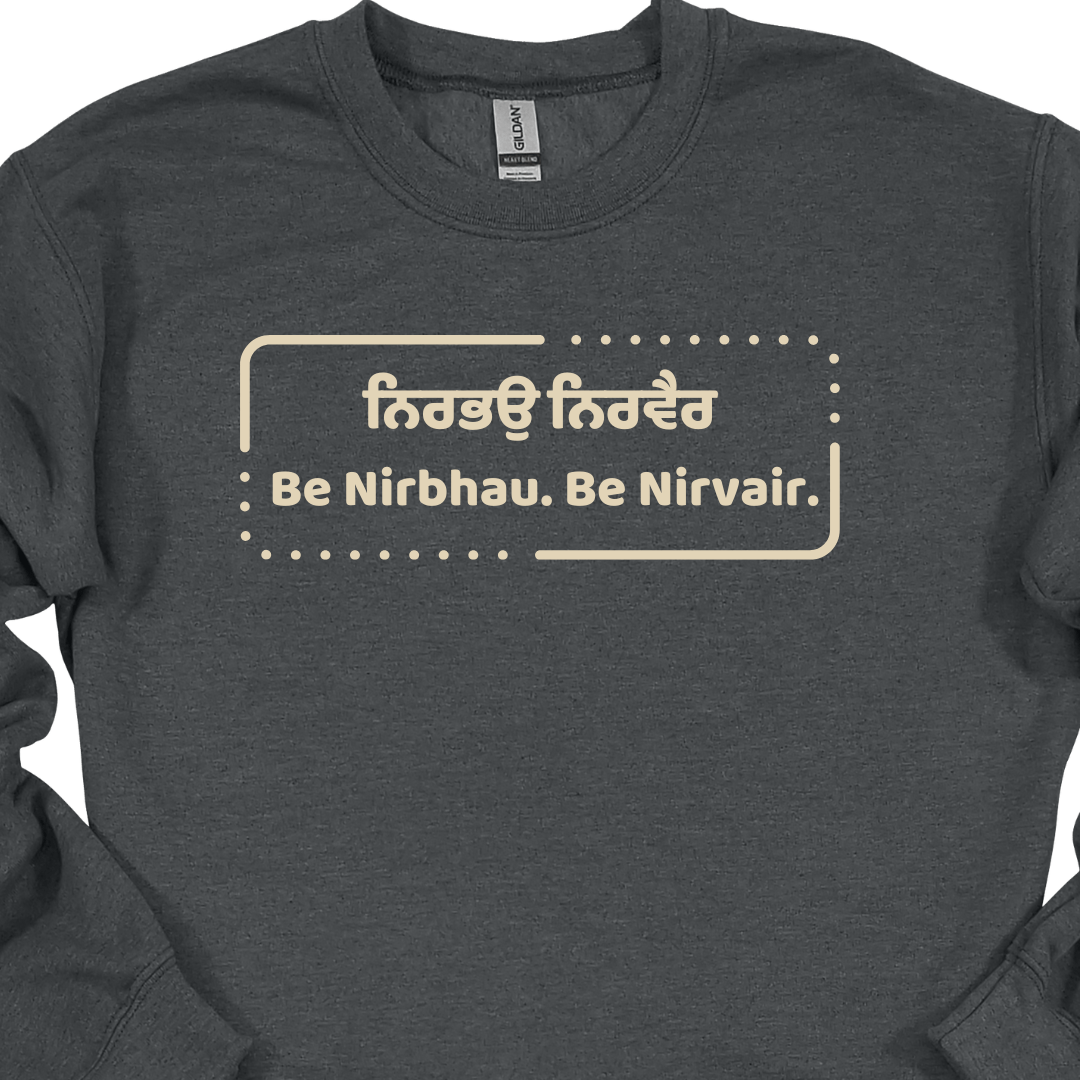 Be Nirbhau. Be Nirvair. Sikh Sweatshirt