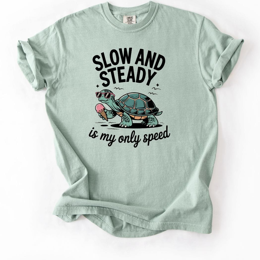 Slow and Steady is my only speed Tee