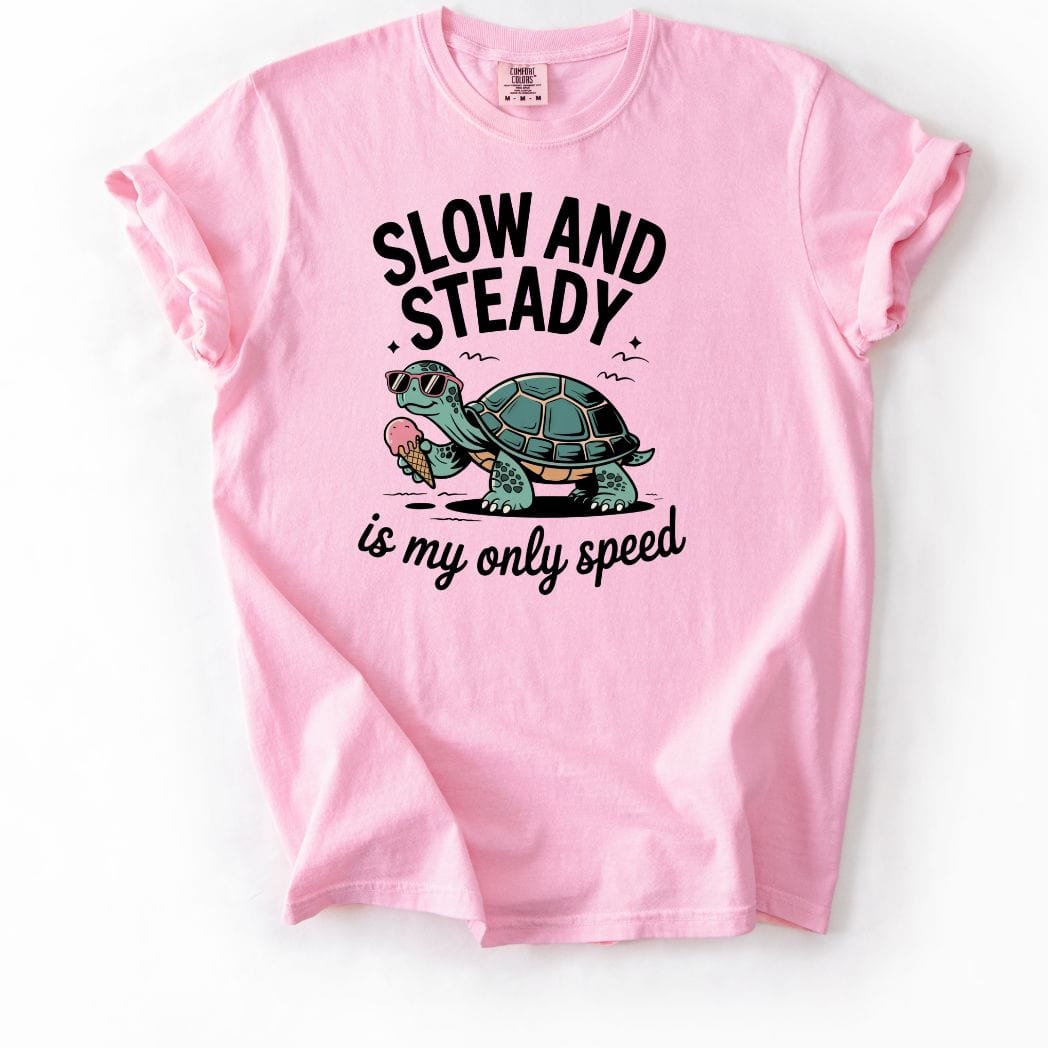 Slow and Steady is my only speed Tee