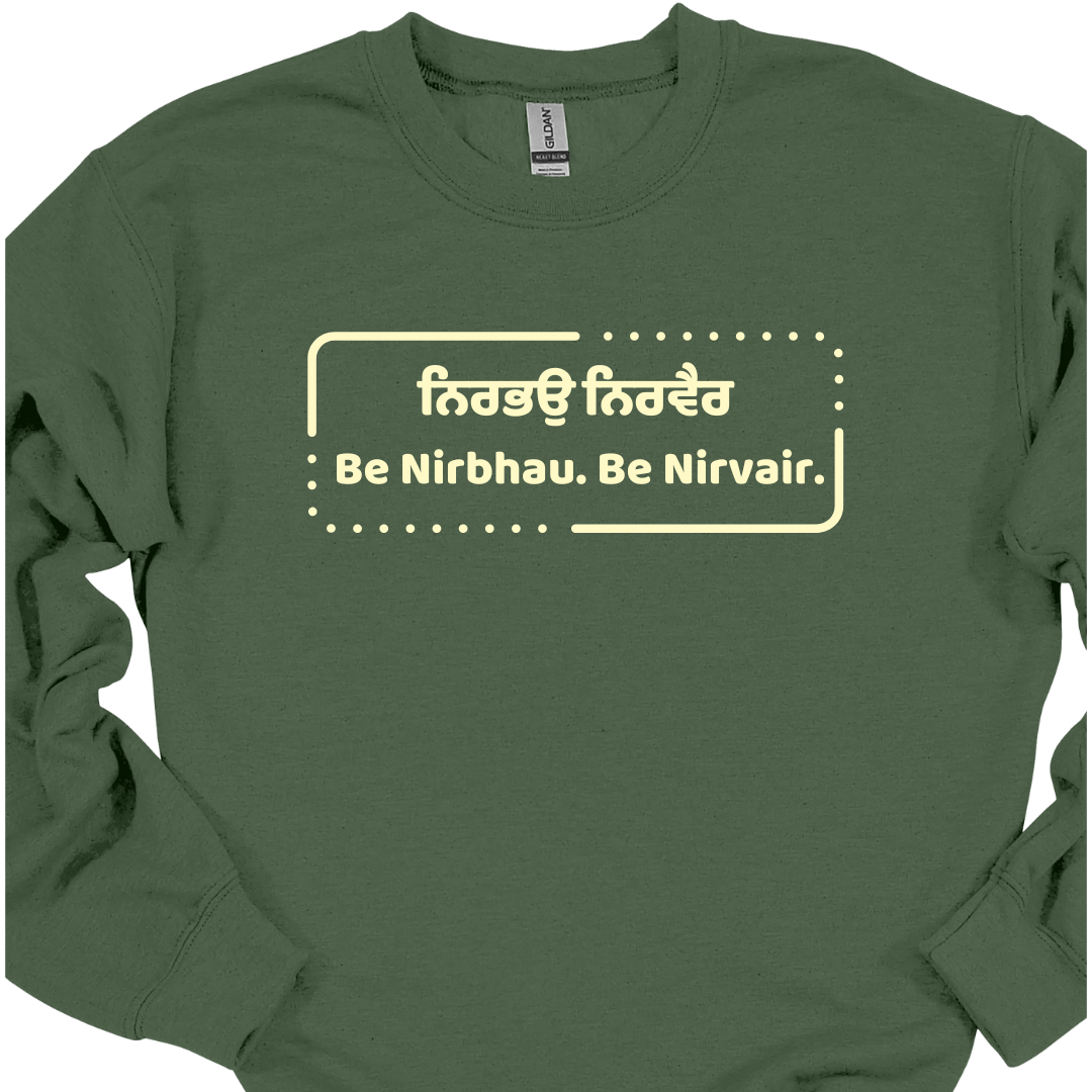 Be Nirbhau. Be Nirvair. Sikh Sweatshirt