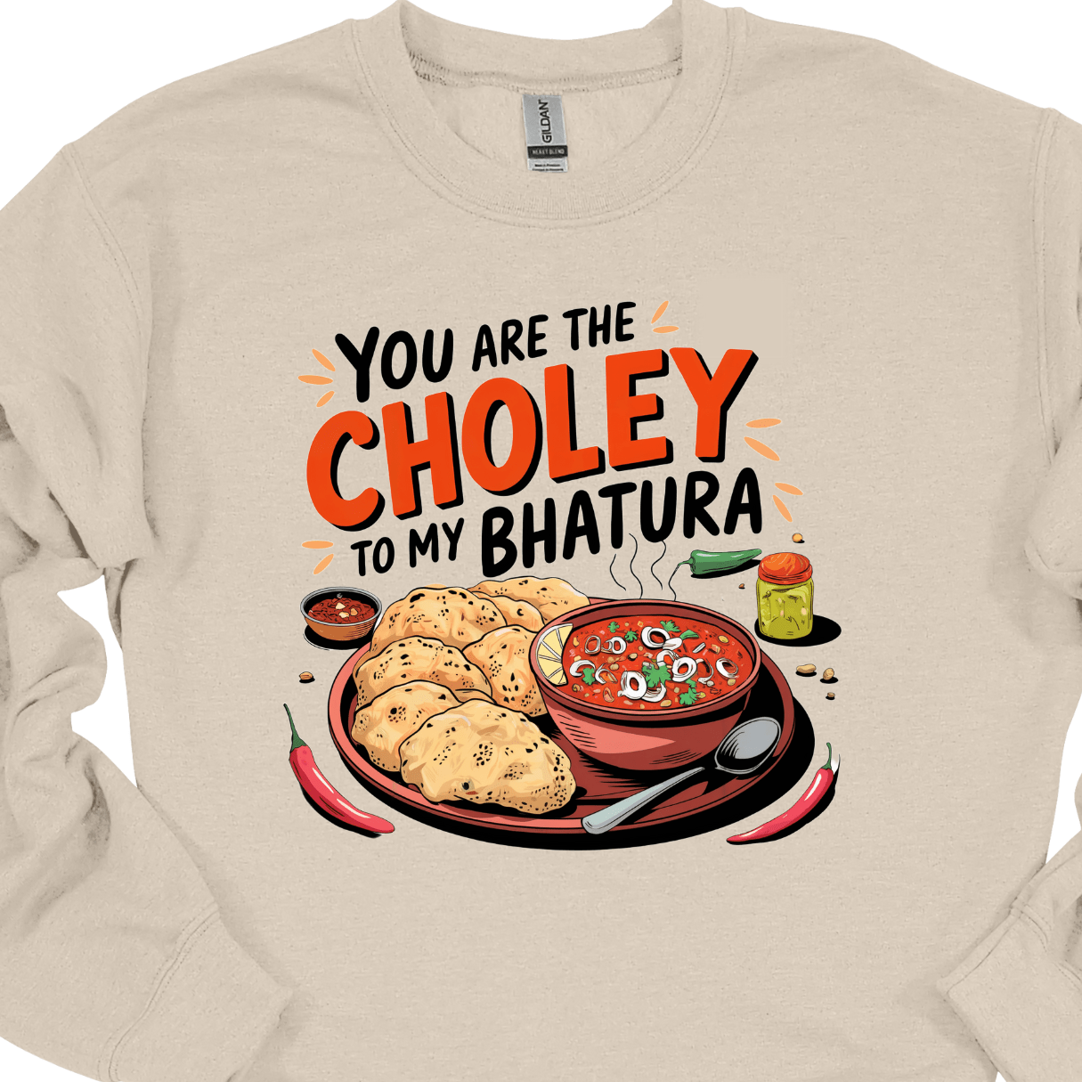 You are the Choley to My Bhatura Sweatshirt