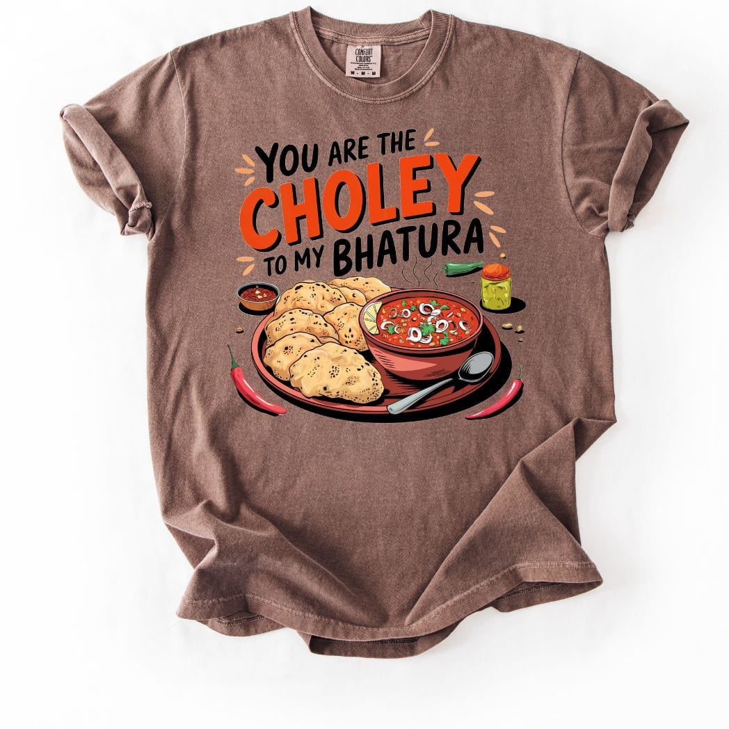 You are Choley to My Bhatura Tee