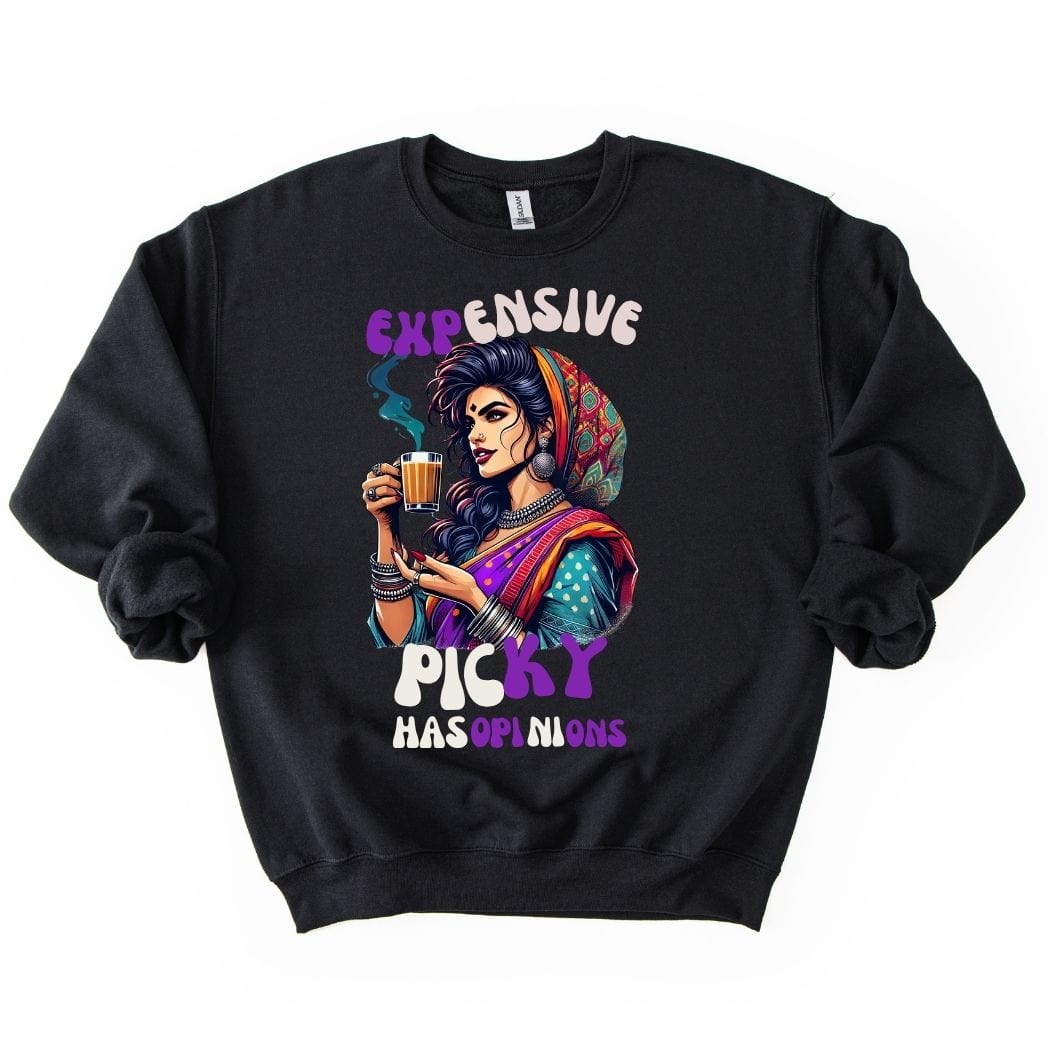 Expensive, Picky, and Has Opinions 💁♀️SWEATSHIRT