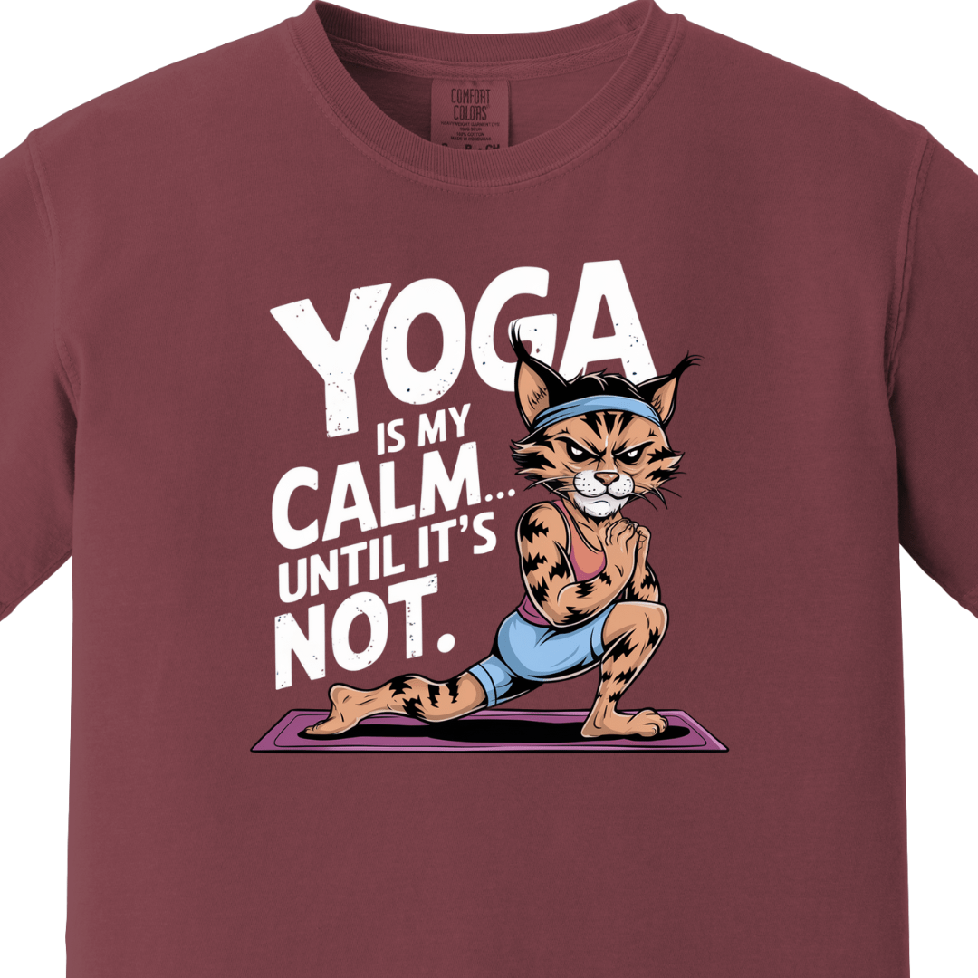 Yoga/Gym - Yoga is my calm until its not Tee