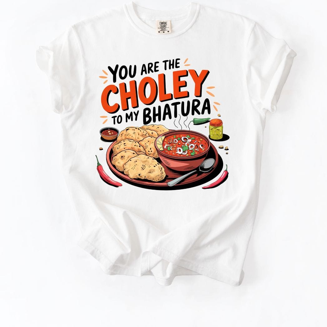 You are Choley to My Bhatura Tee