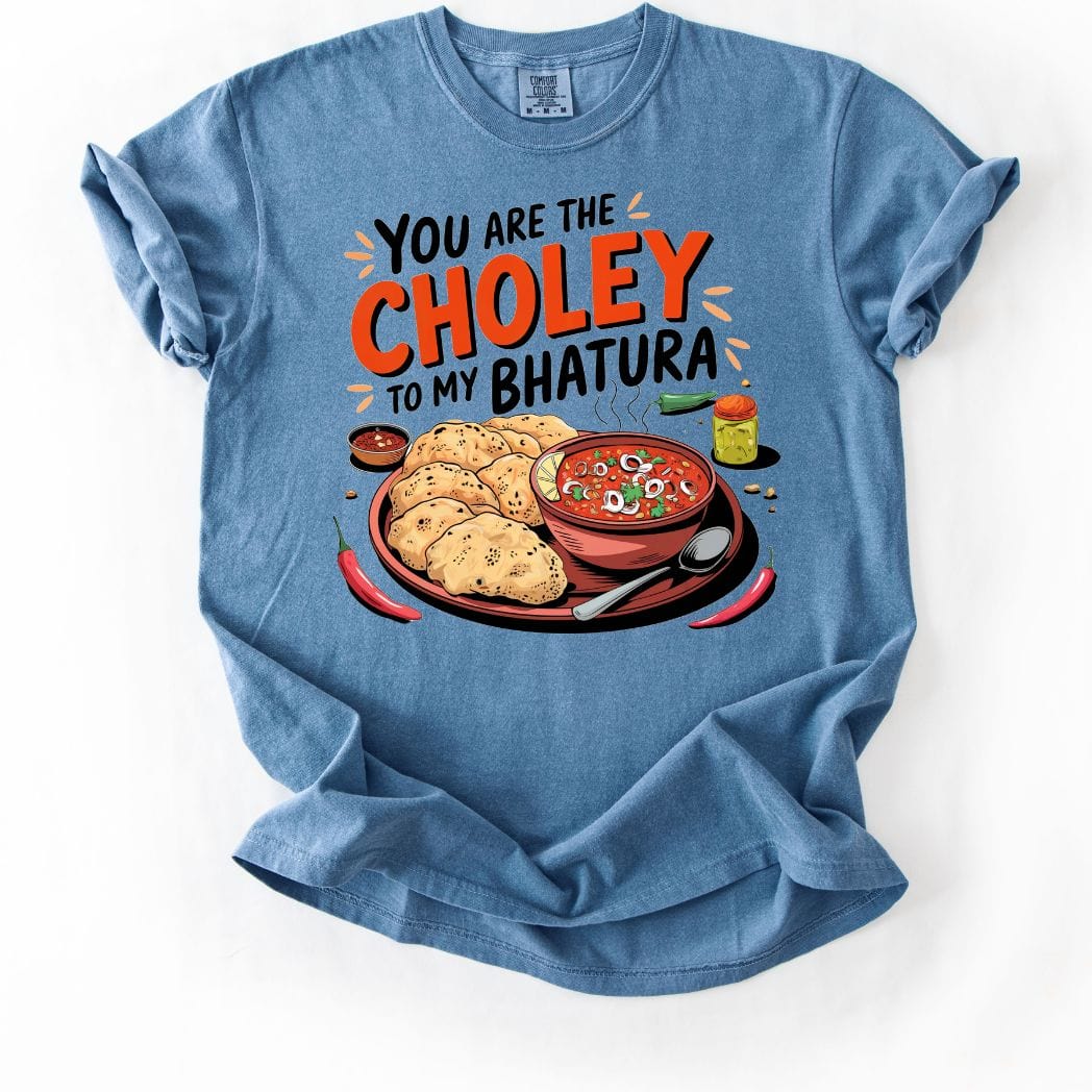 You are Choley to My Bhatura Tee