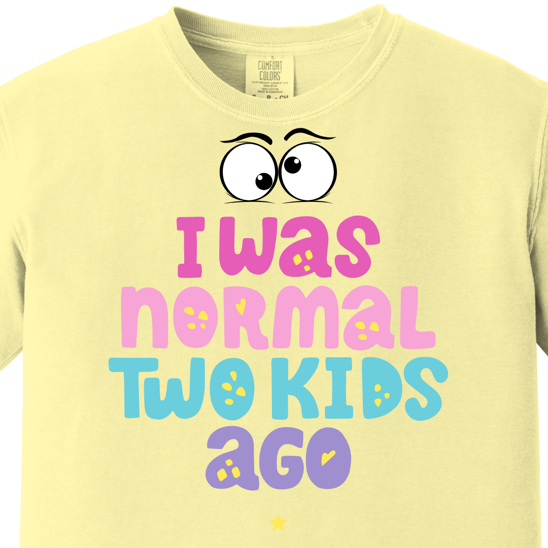 I was normal two kids ago Tee