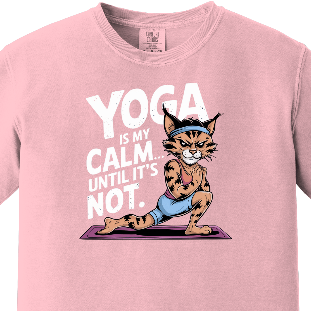 Yoga/Gym - Yoga is my calm until its not Tee