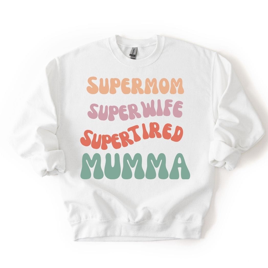 Supermom Super wife Super tired Mumma  SWEATSHIRT