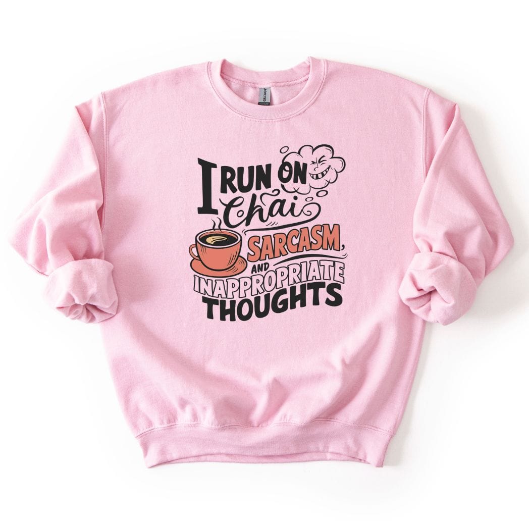 I run on Chai Sarcasm and Inappropriate Thoughts SWEATSHIRT