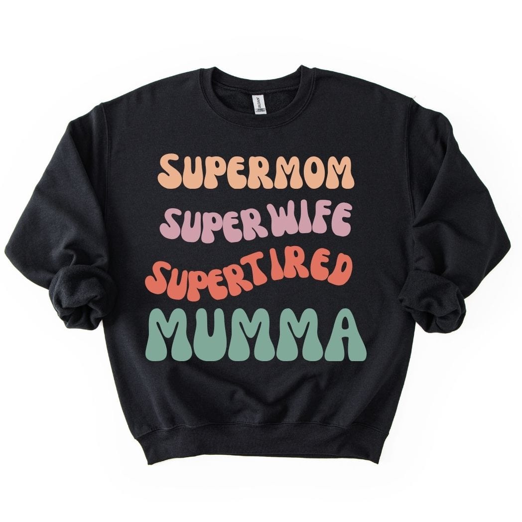 Supermom Super wife Super tired Mumma  SWEATSHIRT