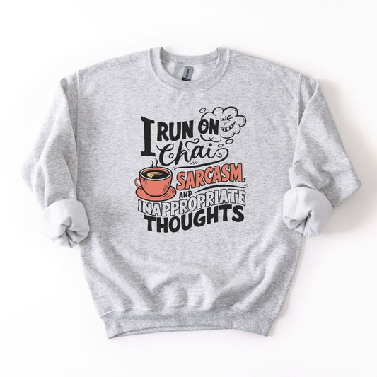 I run on Chai Sarcasm and Inappropriate Thoughts SWEATSHIRT