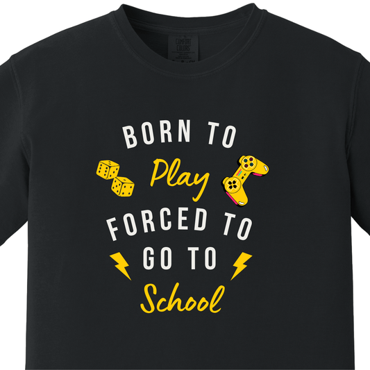 Born to Play Forced to Go To School Tee