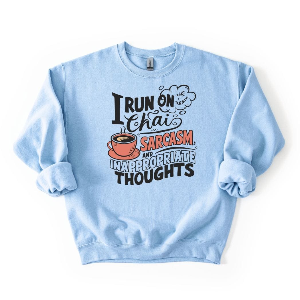 I run on Chai Sarcasm and Inappropriate Thoughts SWEATSHIRT