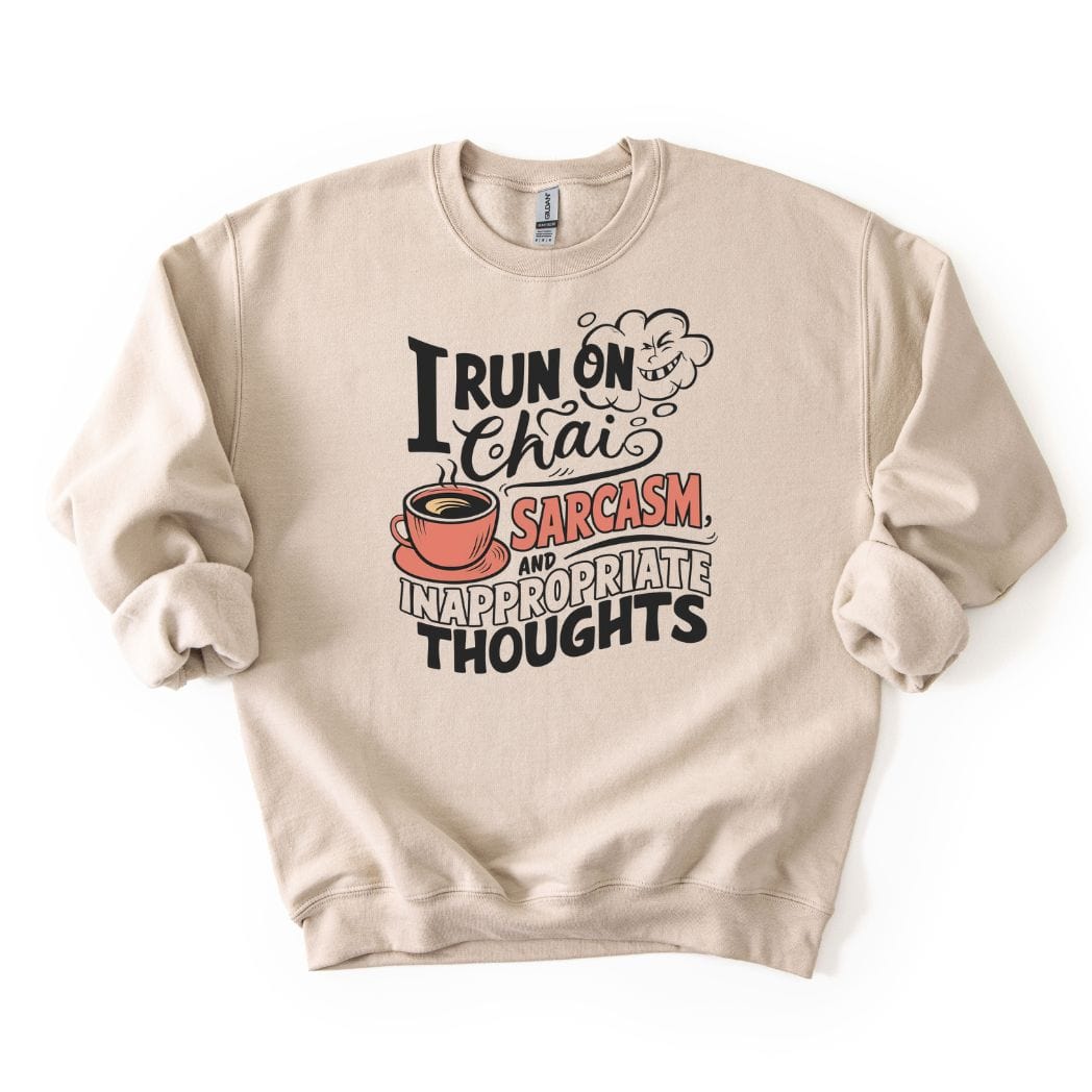 I run on Chai Sarcasm and Inappropriate Thoughts SWEATSHIRT