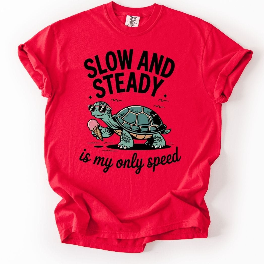 Slow and Steady is my only speed Tee