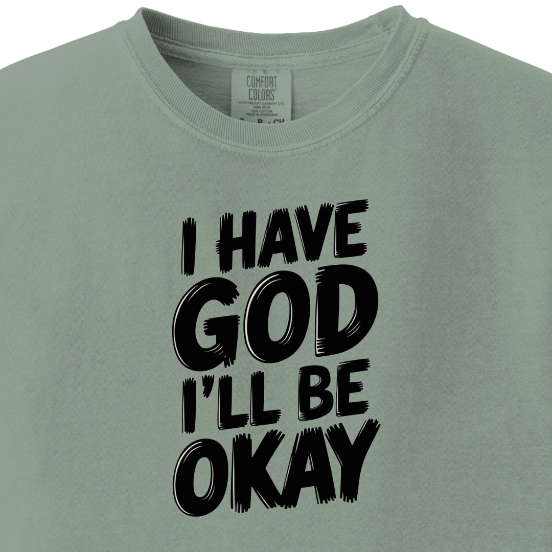 I have God I'll be Okay Tee