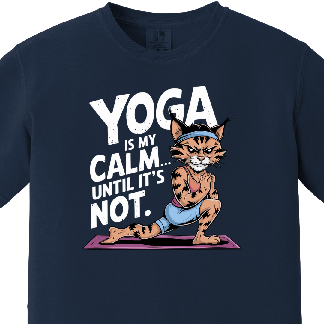 Yoga/Gym - Yoga is my calm until its not Tee