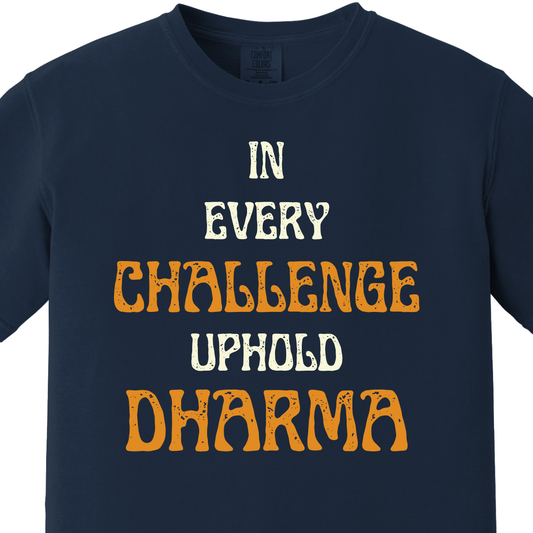 In Every Challenge Uphold Your Dharma