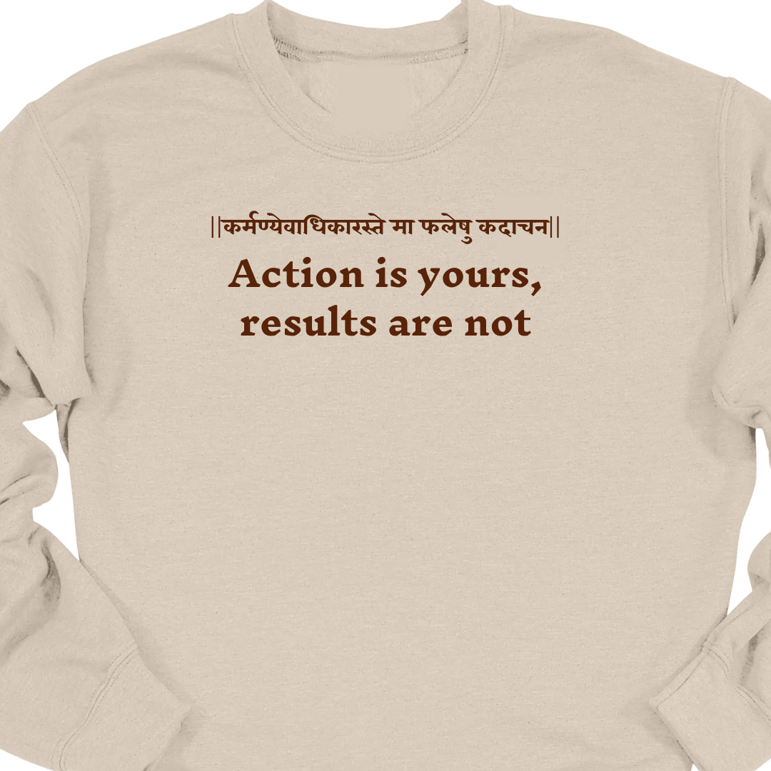 Bhagavad Gita Tee - Action is yours, results are not Sweatshirt