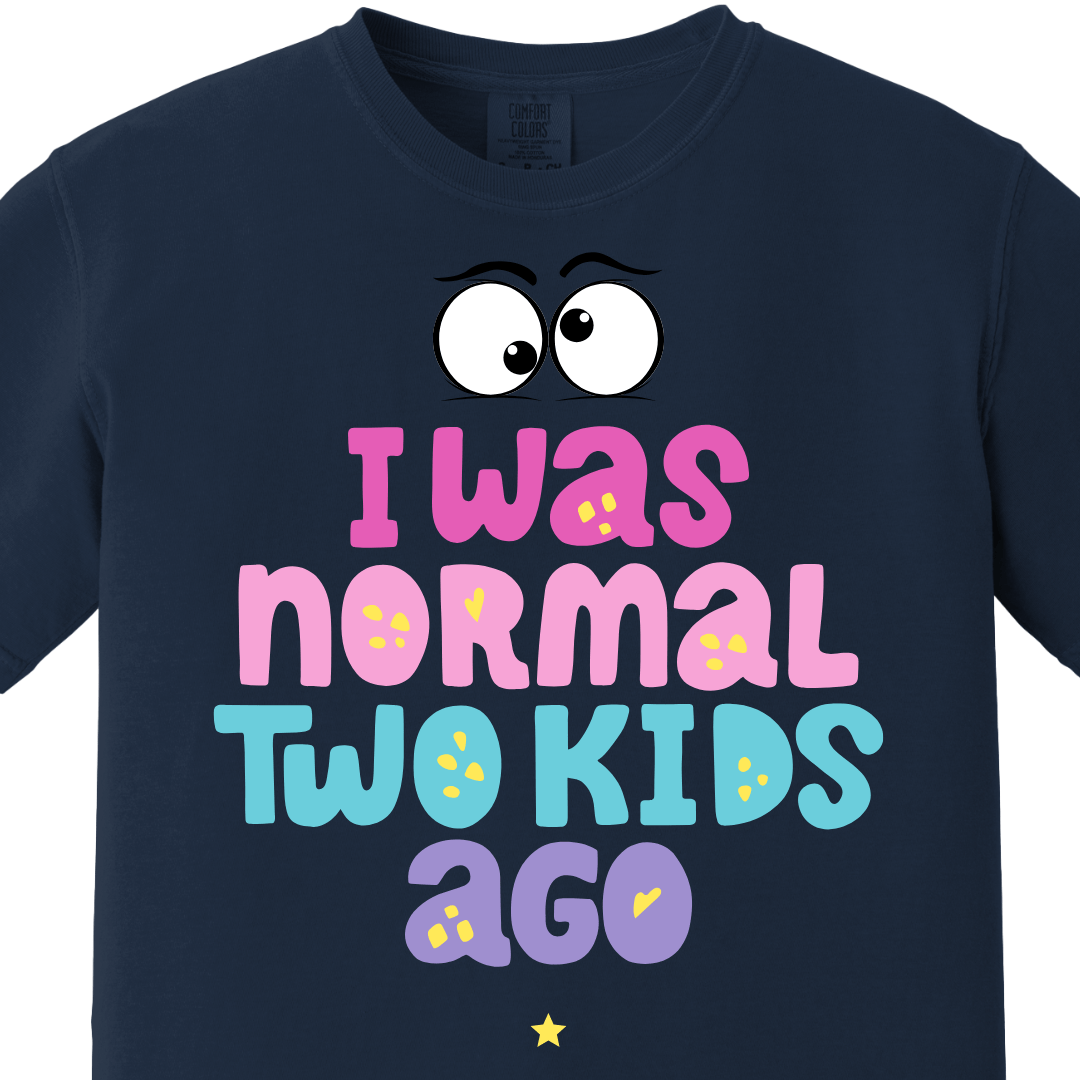 I was normal two kids ago Tee