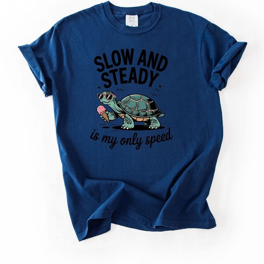 Slow and Steady is my only speed Tee