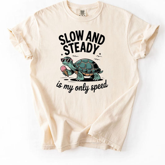 Slow and Steady is my only speed Tee