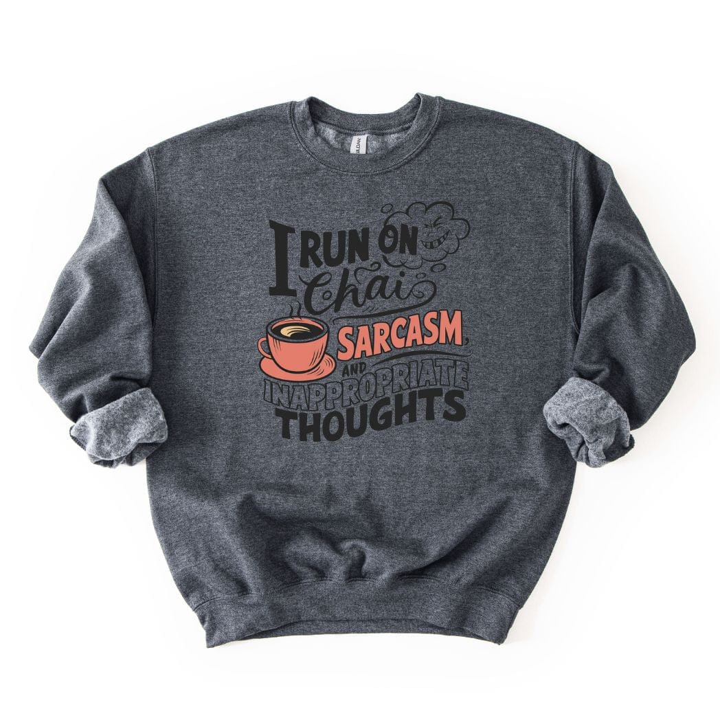 I run on Chai Sarcasm and Inappropriate Thoughts SWEATSHIRT