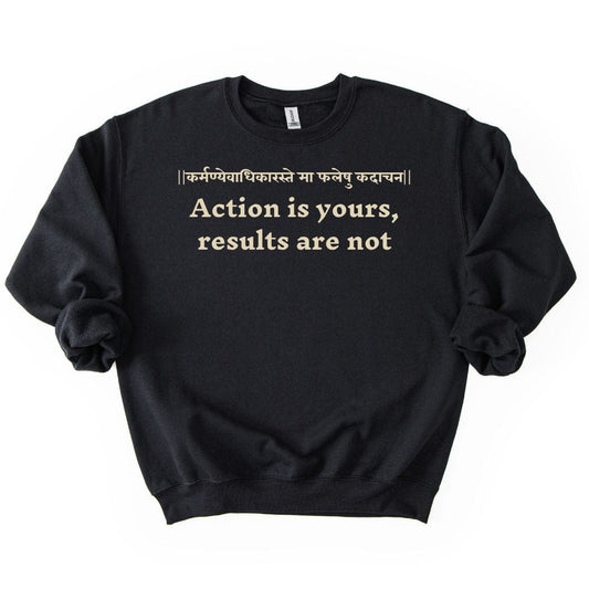 Bhagavad Gita Tee - Action is yours, results are not Sweatshirt