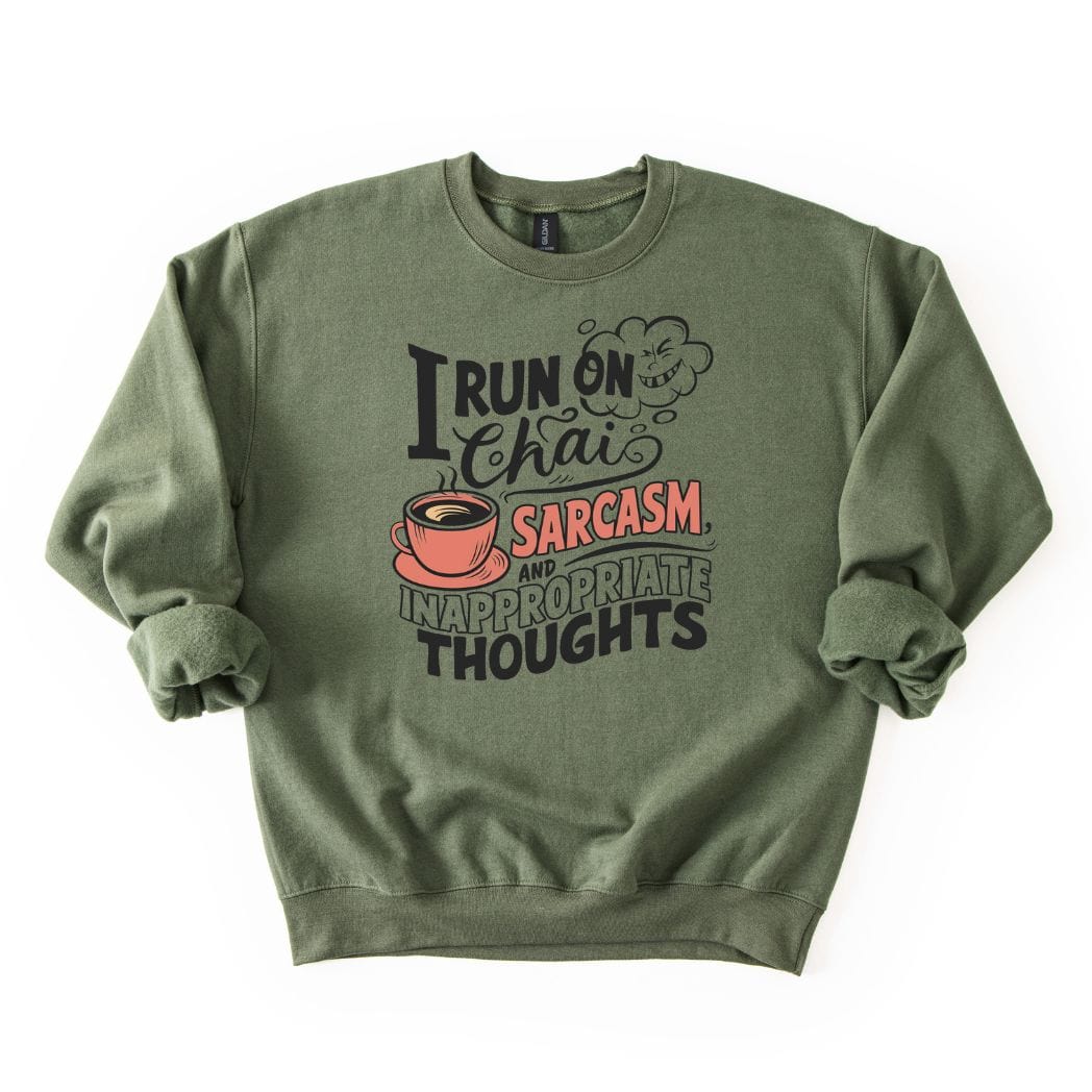 I run on Chai Sarcasm and Inappropriate Thoughts SWEATSHIRT
