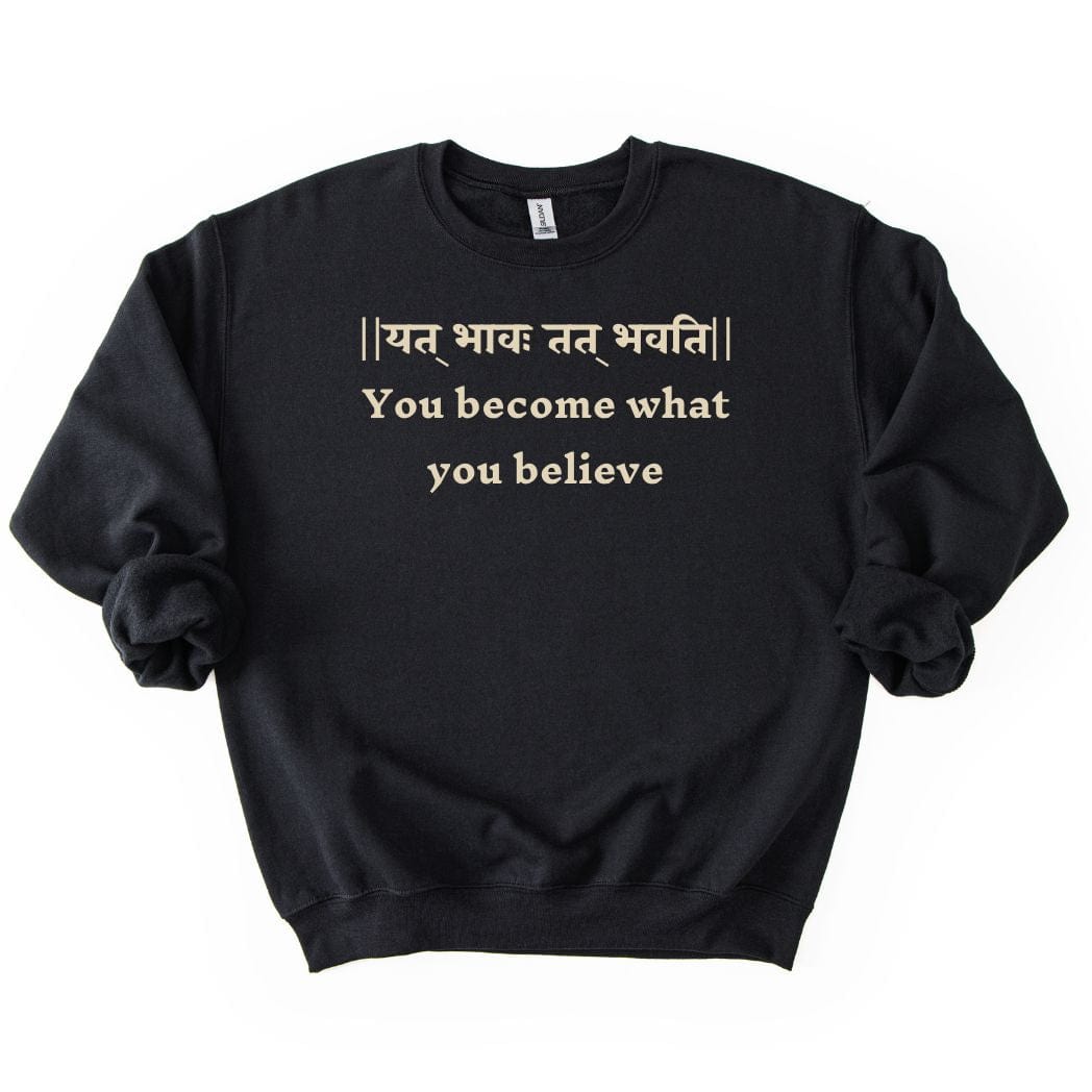 Bhagavad Gita Tee - You Become What You Believe Sweatshirt