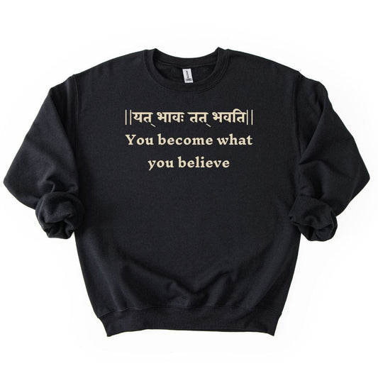 Bhagavad Gita Tee - You Become What You Believe Sweatshirt