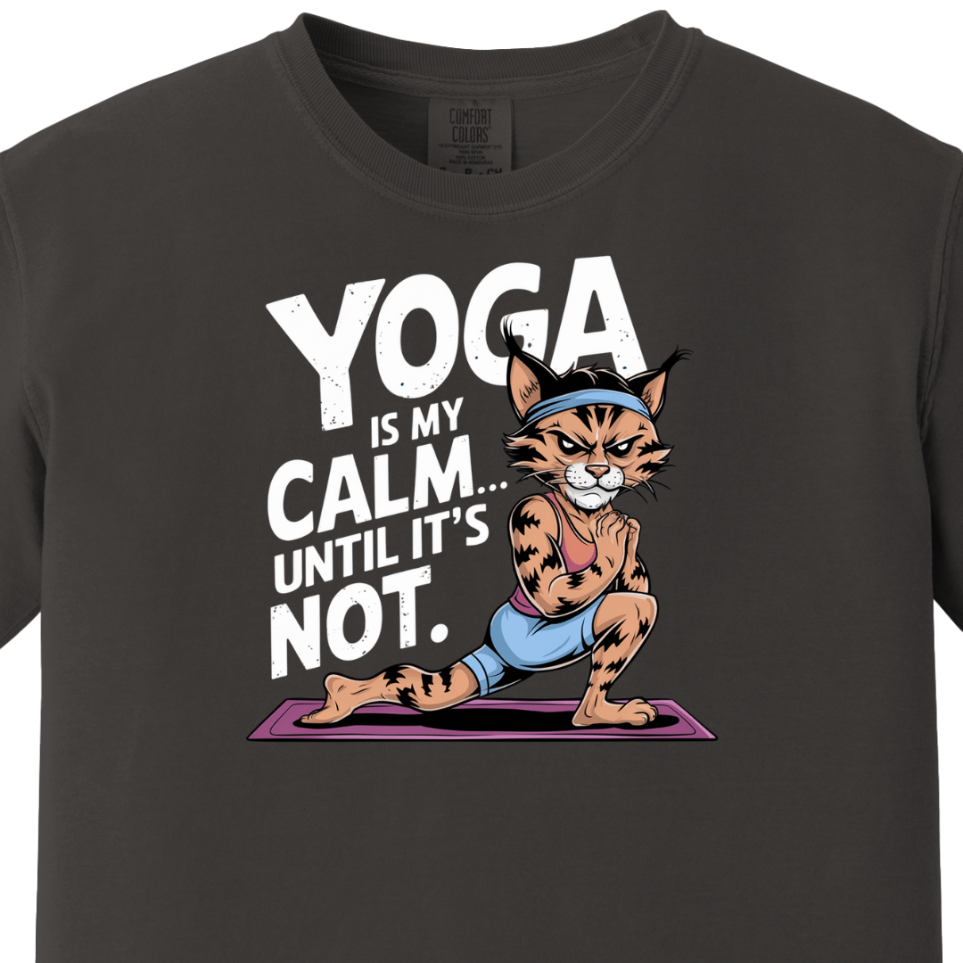 Yoga/Gym - Yoga is my calm until its not Tee