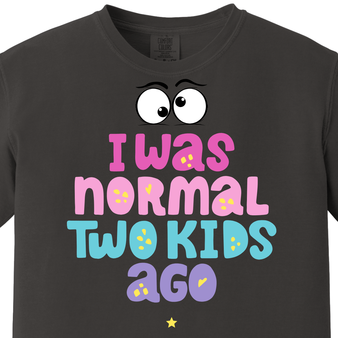 I was normal two kids ago Tee
