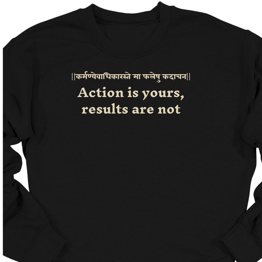 Bhagavad Gita Tee - Action is yours, results are not Sweatshirt